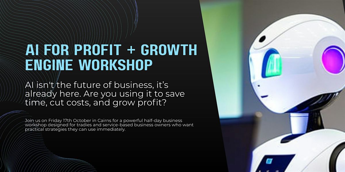 Unlock AI for Profit + The Growth Engine | Cairns Workshop, 17 October | Event in Cairns City | AllEvents