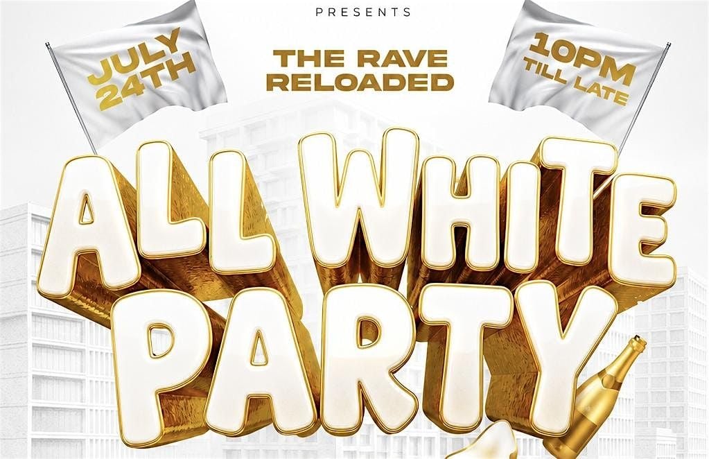 THE RAVE RELOADED: ALL WHITE PARTY