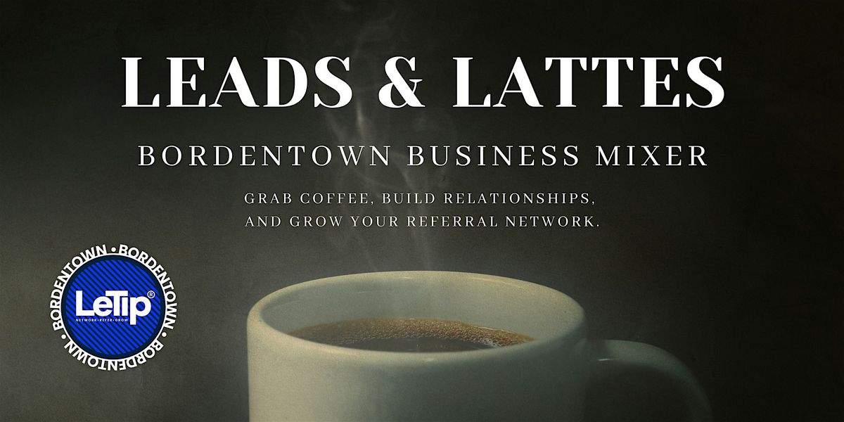 Leads & Lattes – Bordentown Business Mixer, 30 July | Event in Bordentown | AllEvents