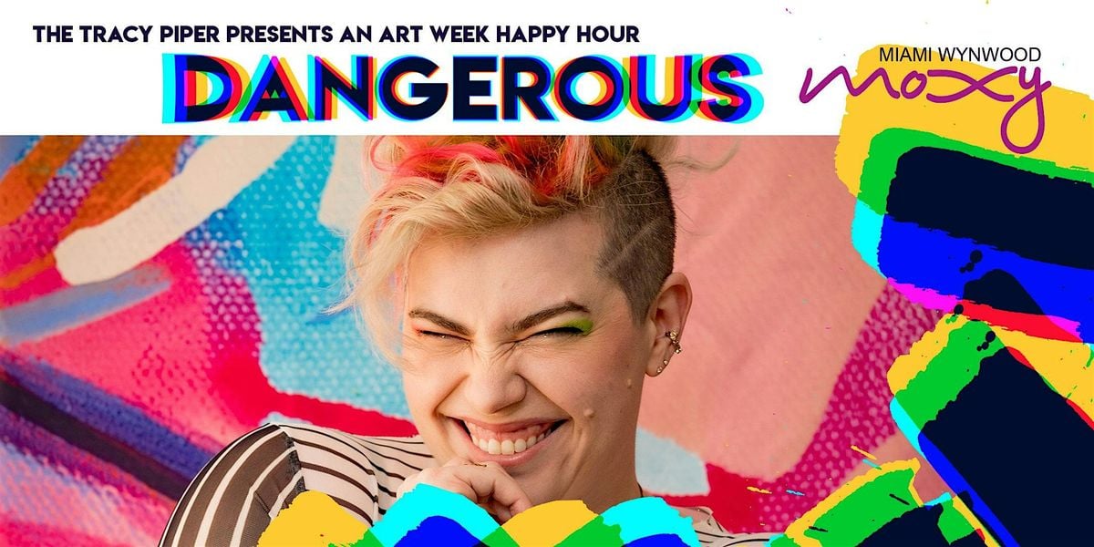 A Miami Art Week Happy Hour – DANGEROUS with The Tracy Piper @ Moxy Wynwood, 5 December | Event in Miami