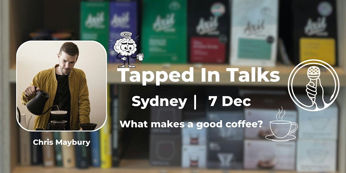 Tapped in Talks: "What makes your favourite cup of coffee so good?", 7 December | Event in Surry Hills