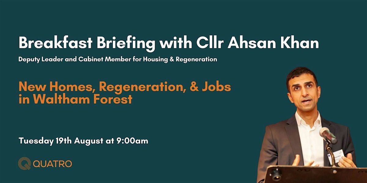 Breakfast Briefing with Cllr Ahsan Khan - Waltham Forest, 19 August | Event in London | AllEvents