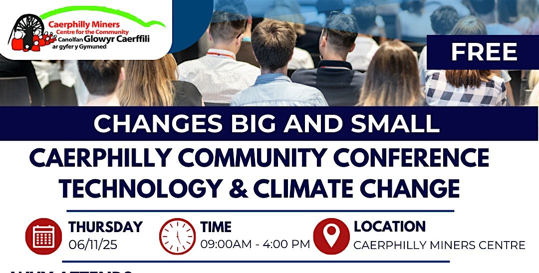 CHANGES BIG AND SMALL CAERPHILLY COMMUNITY CONFERENCE TECHNOLOGY & CLIMATE, 6 November | Event in Caerphilly