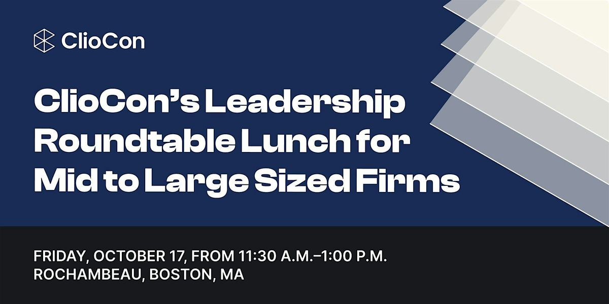 ClioCon’s Leadership Roundtable Lunch for Mid to Large Sized Firms, 17 October | Event in Boston | AllEvents