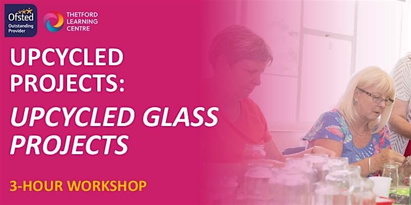 Upcycled Glass Projects (Thetford) | Event in Thetford | AllEvents