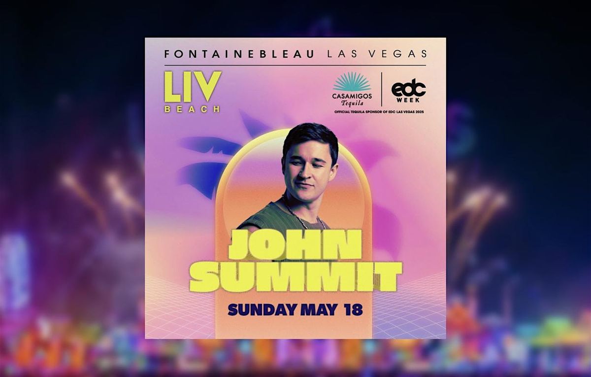 John Summit (EDC WEEK) @ LIV Beach Club | Event in Las Vegas | AllEvents