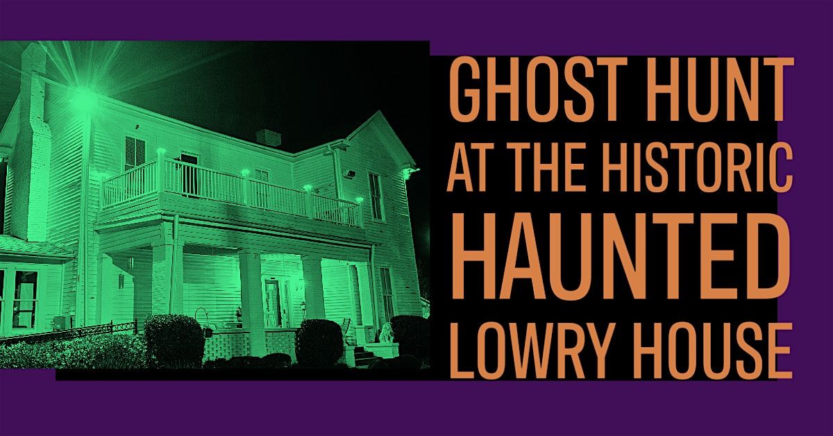 Interactive  Real Ghost Hunt , The Lowry House Huntsville, Alabama, 3 May | Event in Huntsville | AllEvents