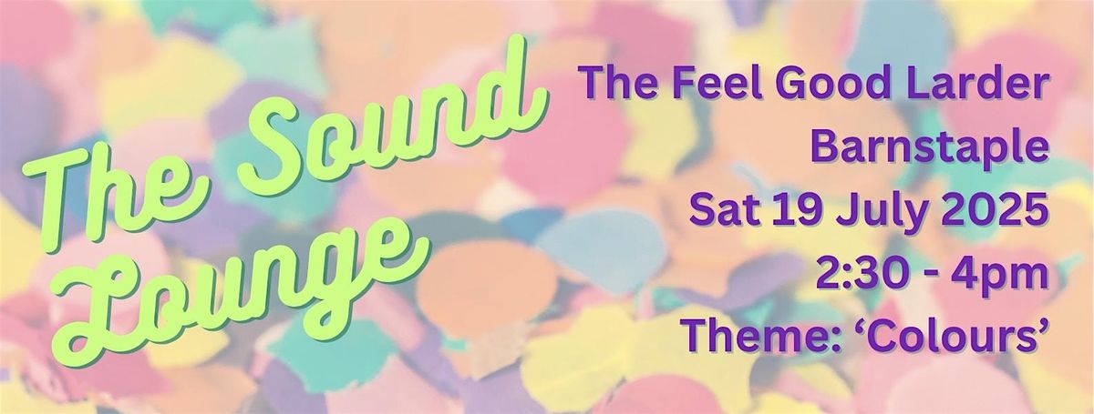 Evolving Events Presents ‘The Sound Lounge’ @ Feel Good Larder ('Colours'), 19 July | Event in Barnstaple