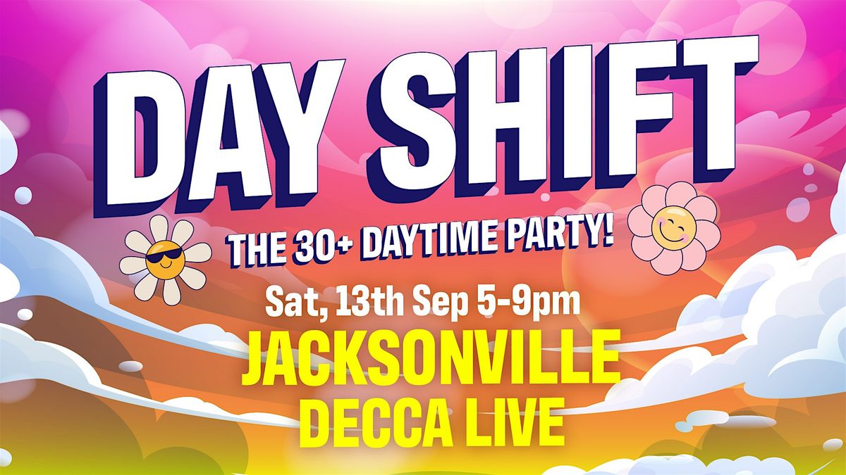 DAY SHIFT: The 30+ Daytime Party at Decca Live, 13 September | Event in Jacksonville | AllEvents