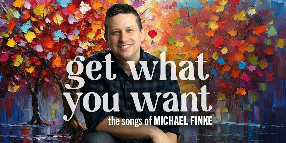 "Get What You Want - The Songs of Michael Finke", 12 September | Event in New York | AllEvents