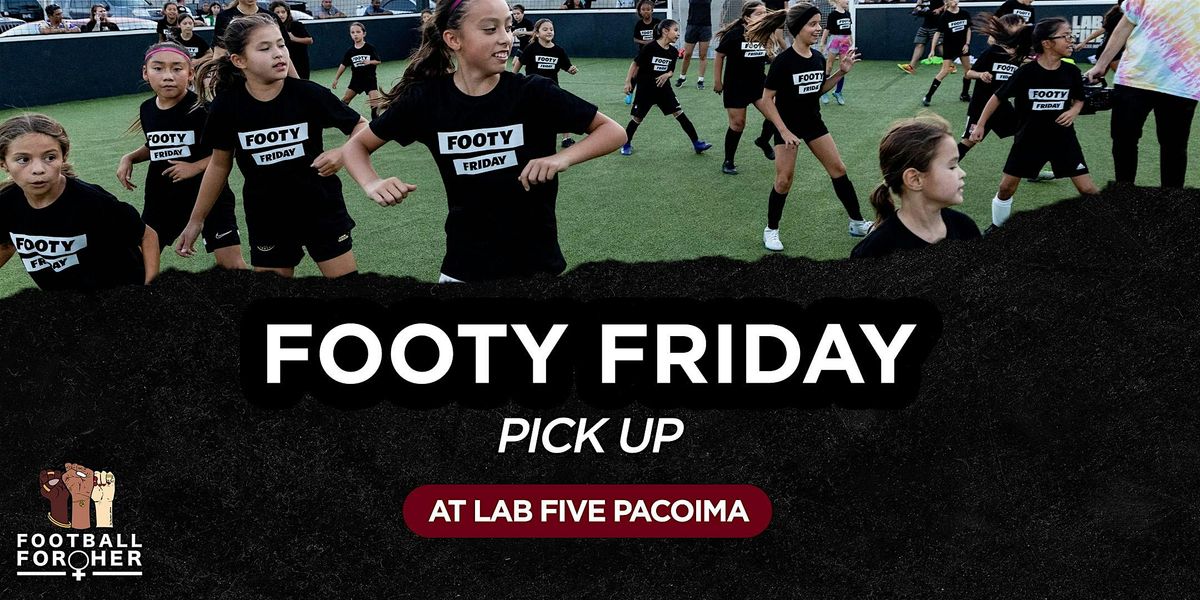 Footy Friday-  Pick Up  @ Lab Five Pacoima | Event in Los Angeles | AllEvents