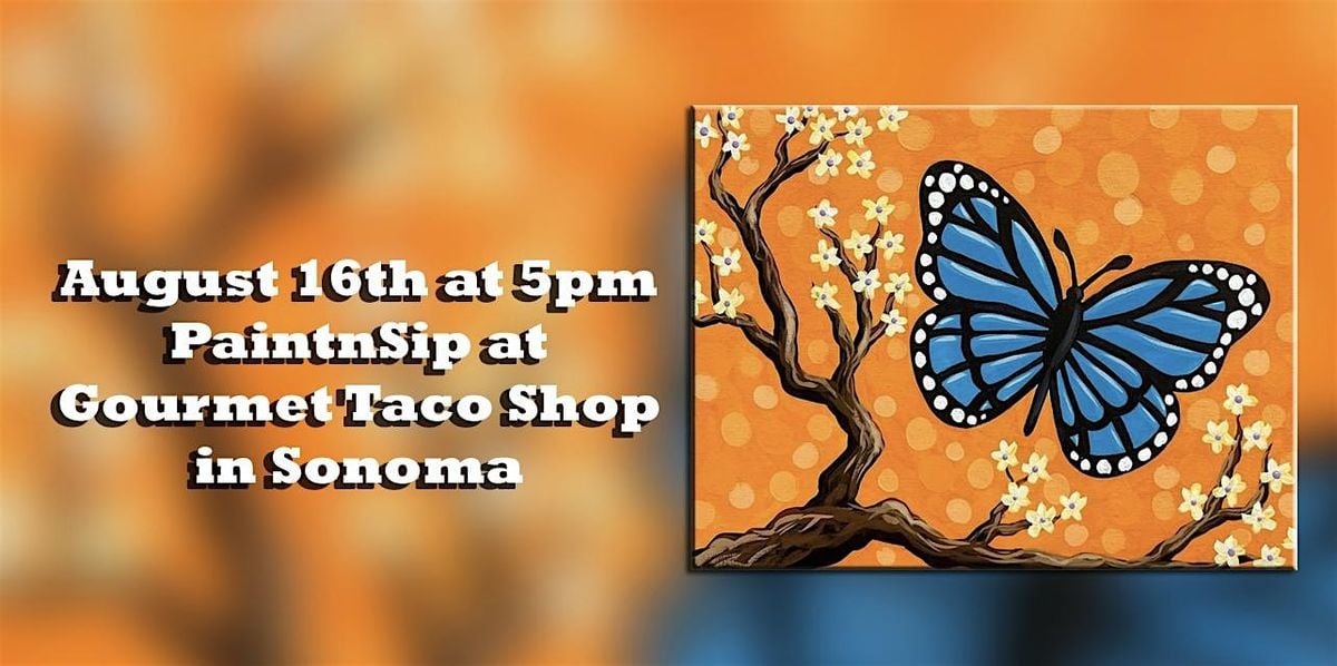 Butterfly PaintnSip at Gourmet Taco Shop, 16 August | Event in Sonoma | AllEvents