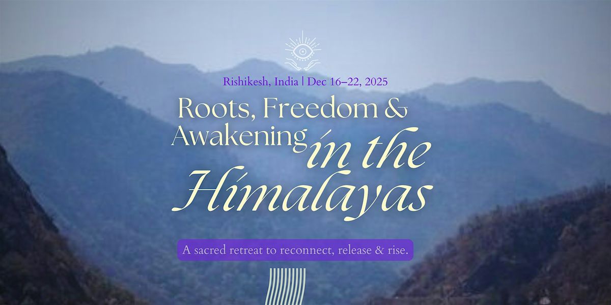 Roots, Freedom & Awakening in the Himalayas, 16 December | Event in Rishikesh | AllEvents