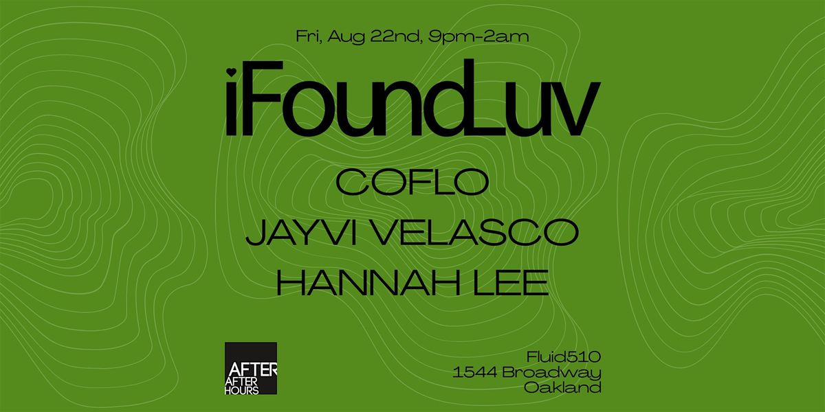 I FOUND LUV - ft djs: Coflo, Jayvi Velasco & Hannah Lee, 22 August | Event in Oakland | AllEvents