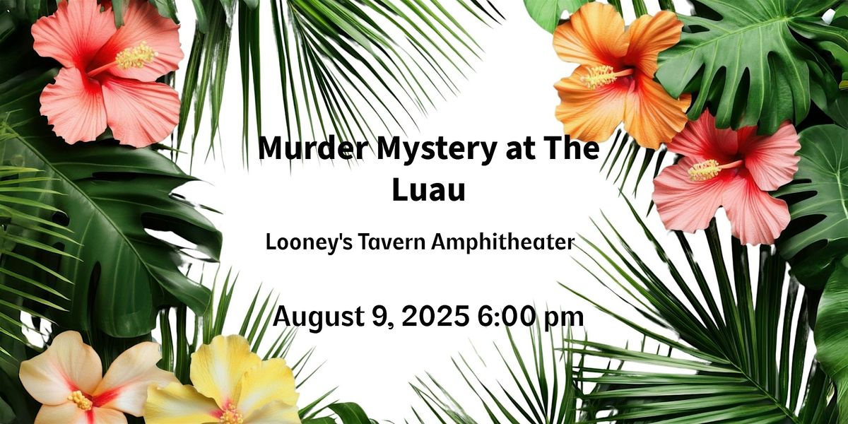 Interactive M**der Mystery Dinner at The Luau, Looney’s Amphitheater, 9 August | Event in Double Springs