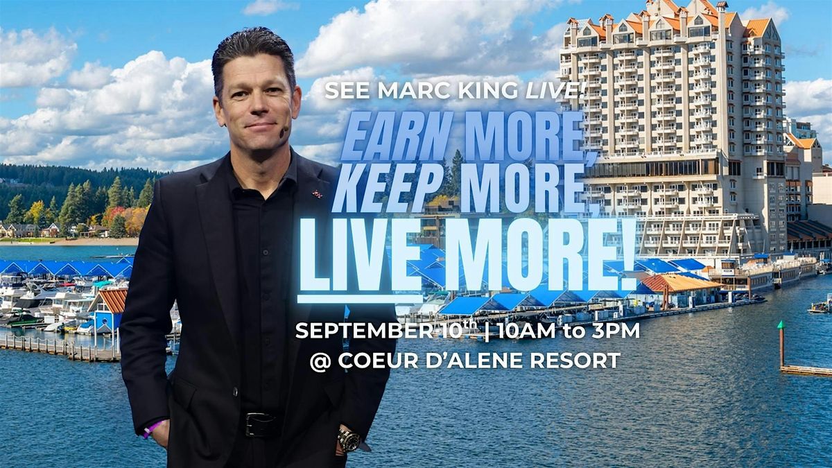 Earn More, Keep More, LIVE More! with Marc King, 10 September | Event in Coeur d'Alene | AllEvents