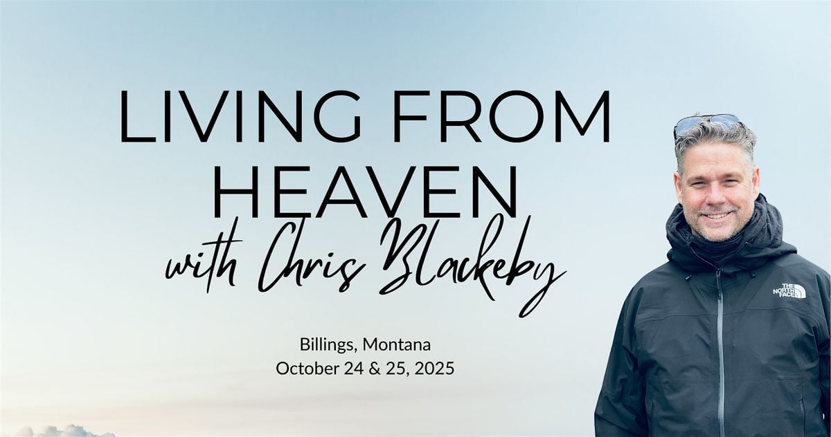 Living From Heaven with Chris Blackeby, 24 October | Event in Billings | AllEvents