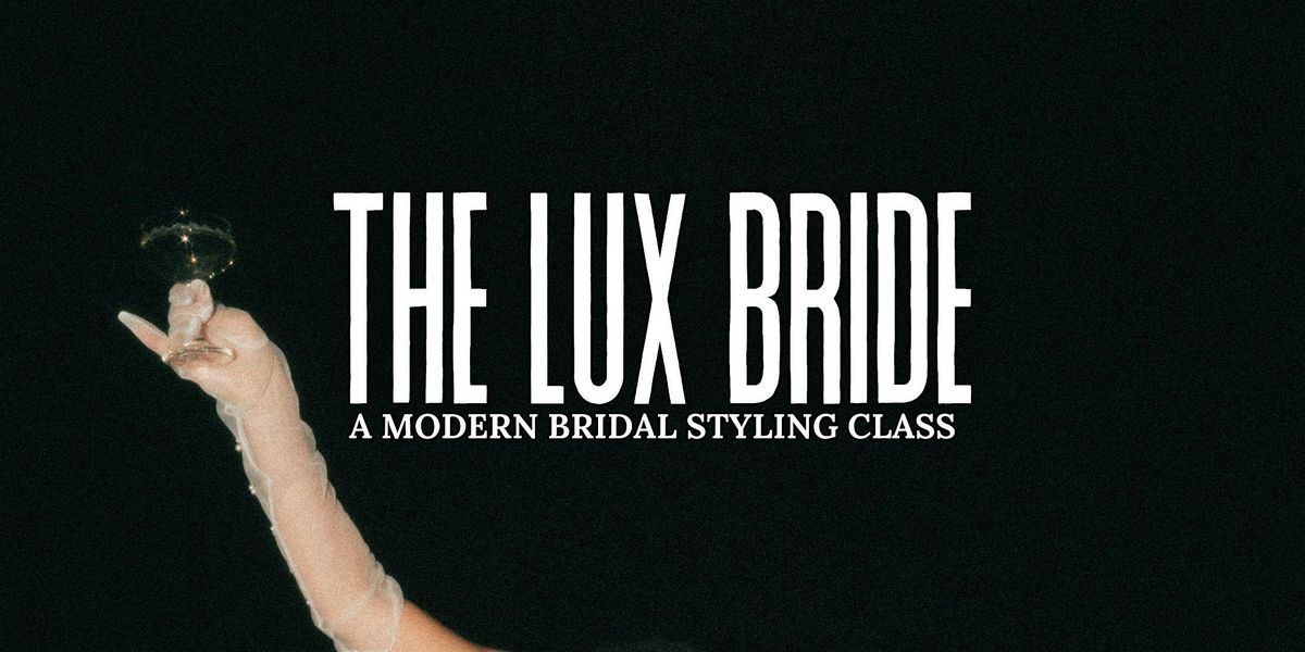 THE LUX BRIDE | a modern, bridal styling class, 5 May | Event in Seattle | AllEvents