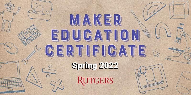 Maker Certificate At Rutgers Gse Virtual Information Session S March 31 To July 29 Online Event Allevents In Registration Schedule Rutgers Spring 2022