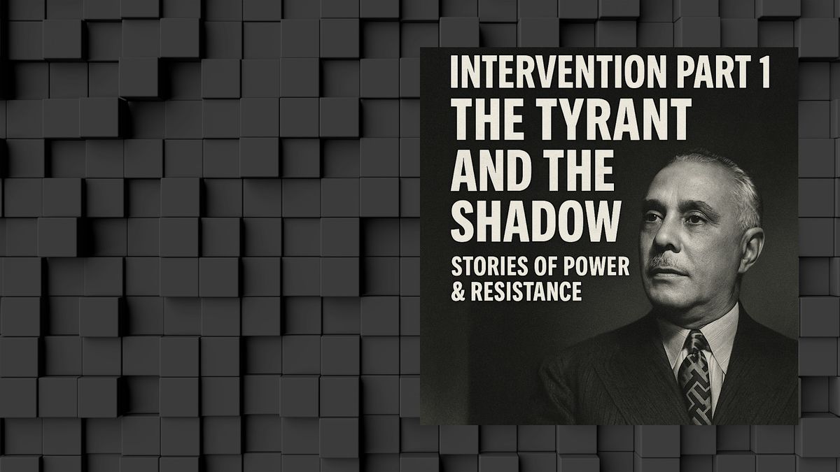 Intervention Part 1  The Tyrant and The Shadow -Power & Resistance, 13 August | Event in Elizabeth | AllEvents