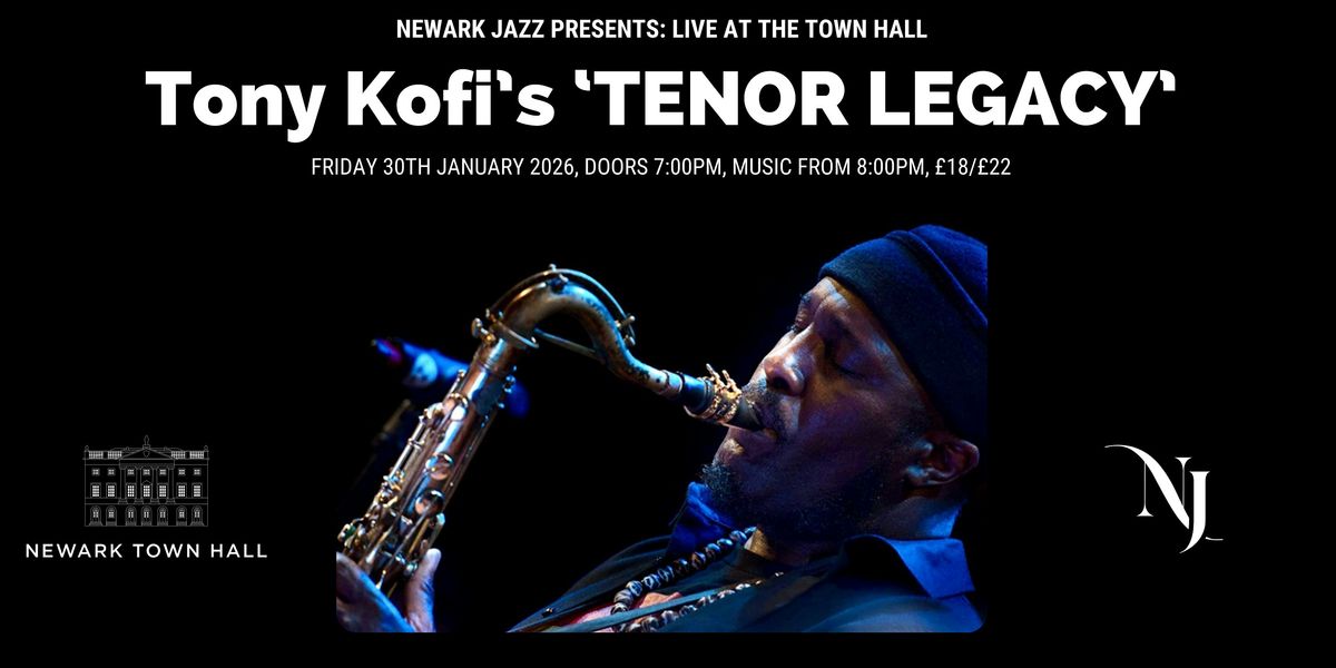 Newark Jazz Presents: Live at the Town Hall with Tony Kofi's TENOR LEGACY, 30 January | Event in Newark-on-Trent