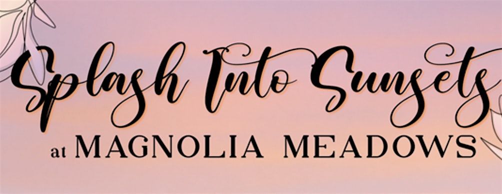 Splash Into Sunsets at Magnolia Meadows | Event in Sheffield | AllEvents