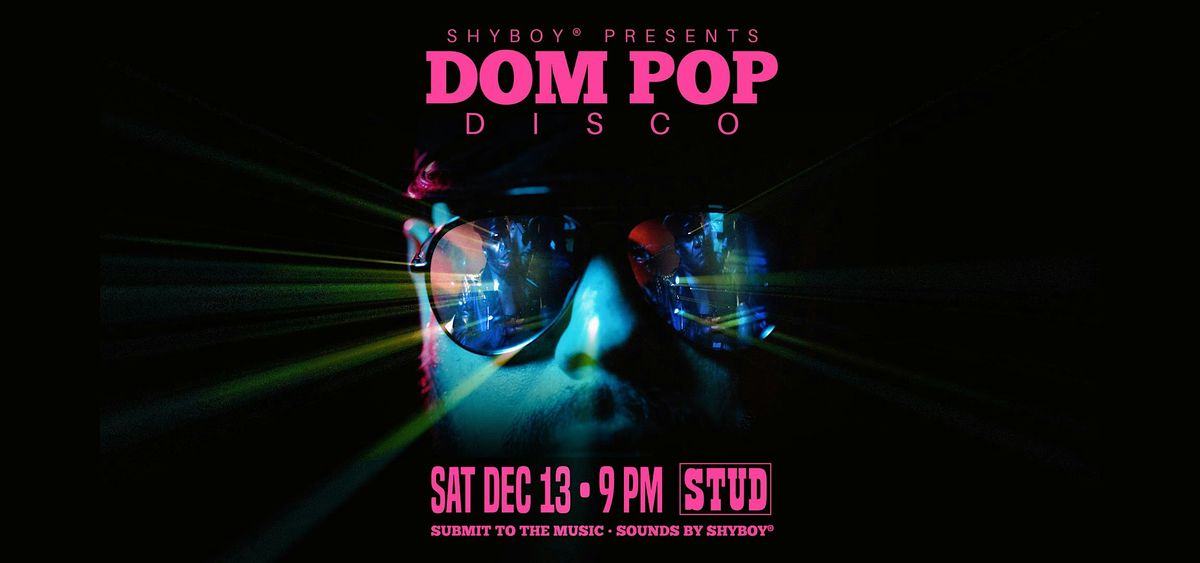 Dom Pop Disco at The Stud (presented by ShyBoy®), 13 December | Event in San Francisco | AllEvents