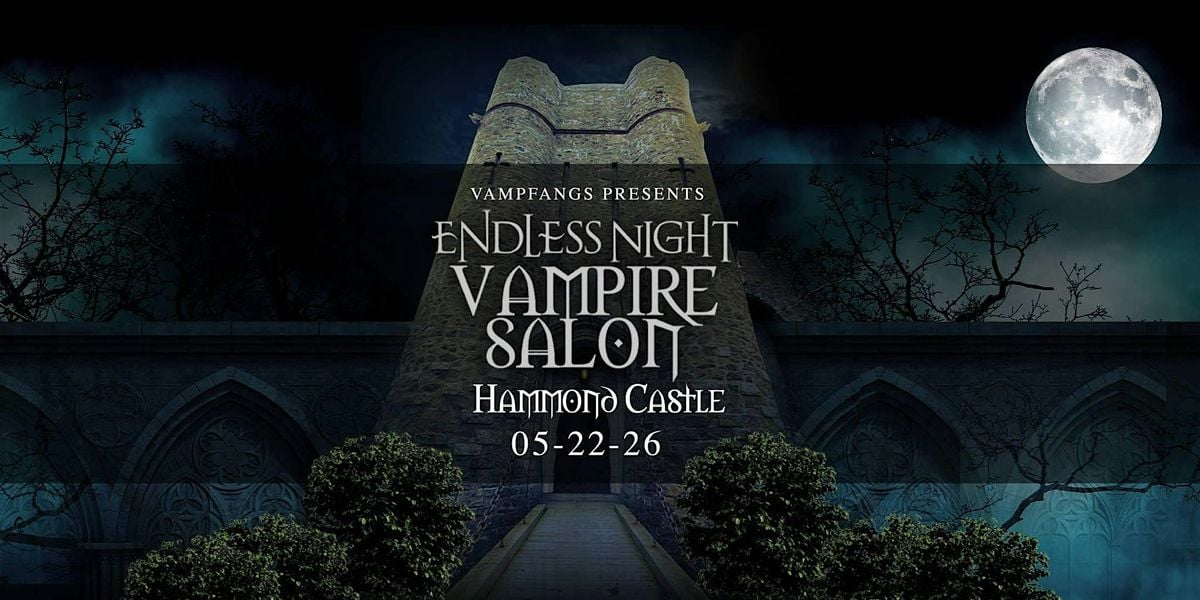 2026 Endless Night Vampire Salon: HAMMOND CASTLE, 22 May | Event in Gloucester | AllEvents