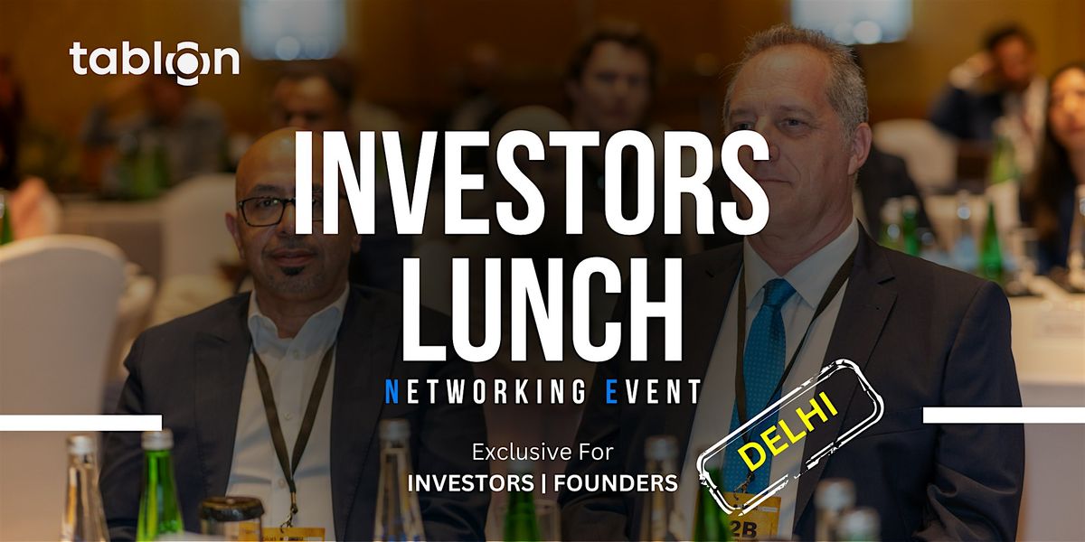Delhi Investors Lunch | B2B Networking | With Investors & VCs, 27 November | Event in New Delhi | AllEvents