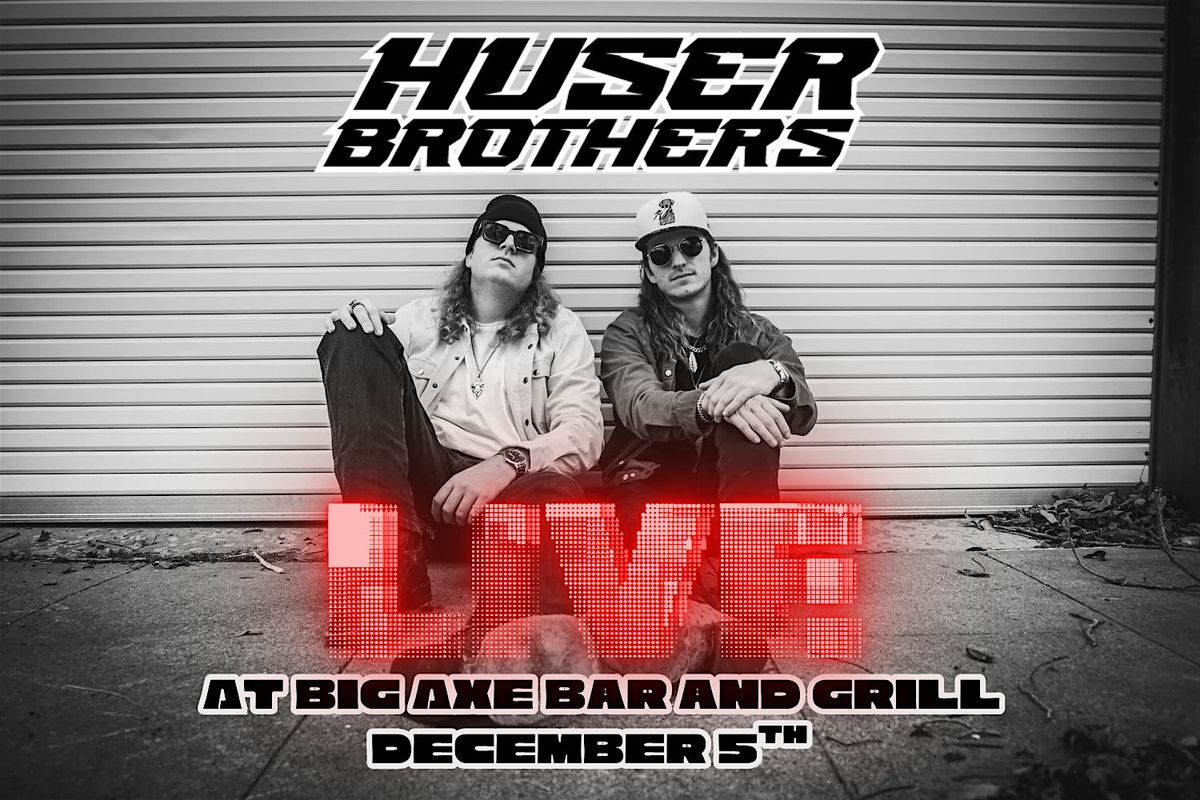 Huser Brothers LIVE at Big Axe Bar and Grill, 5 December | Event in Alvin | AllEvents