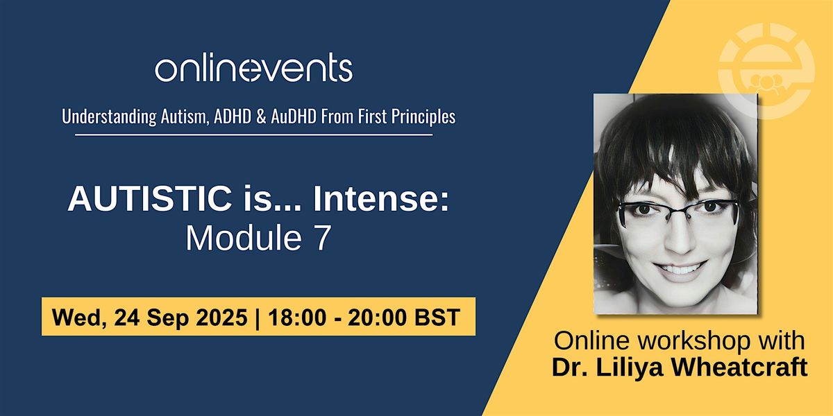 AUTISTIC is... Intense: Module 7 -  Dr. Liliya Wheatcraft, 24 September | Online Event | AllEvents