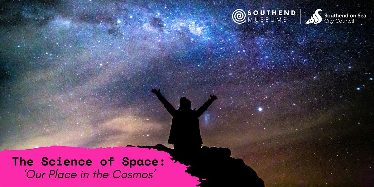 The Science of Space: Our Place in the Cosmos | Event in Southend-on-Sea | AllEvents