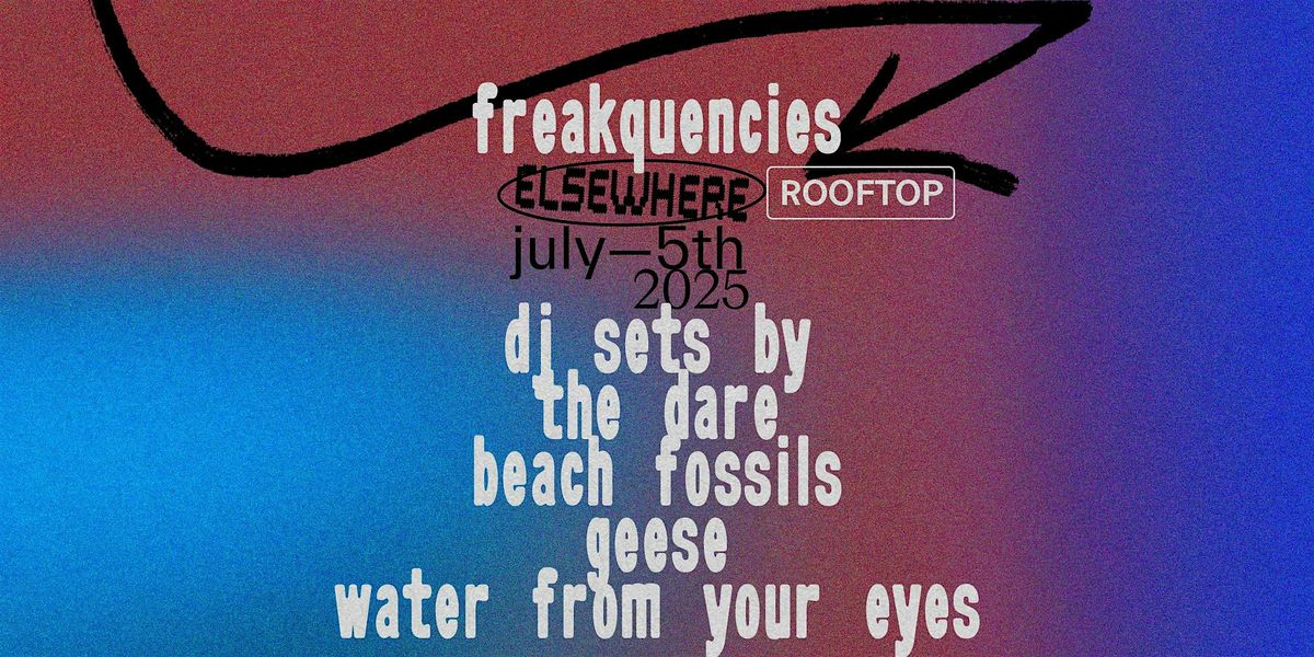 freakquencies - dj sets by the dare, beach fossils, geese, WFYE, 5 July | Event in Brooklyn | AllEvents