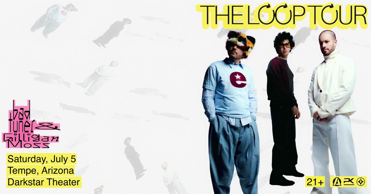 bad tuner & Gilligan Moss Present: The Loop Tour, 5 July | Event in Tempe | AllEvents
