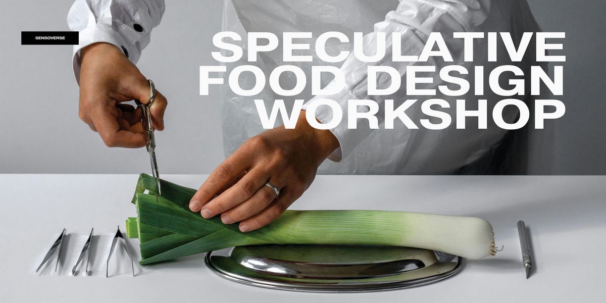 SPECULATIVE FOOD DESIGN WORKSHOP, 15 July | Event in Eindhoven | AllEvents