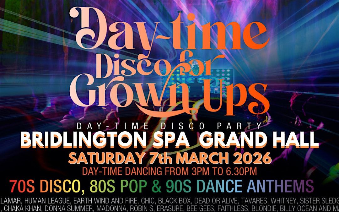 DAY-TIME DISCO FOR GROWN UPS 70s 80s 90s disco party - BRIDLINGTON SPA, 7 March | Event in Bridlington | AllEvents
