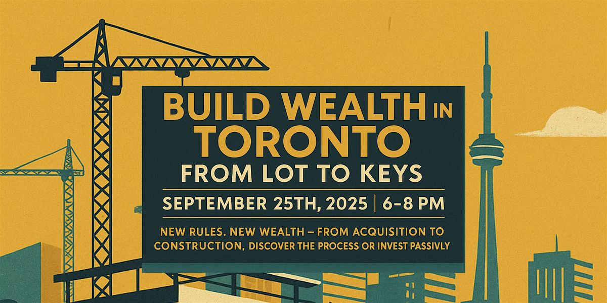 Build Wealth in Toronto  From Lot to Keys, 25 September | Event in Toronto | AllEvents