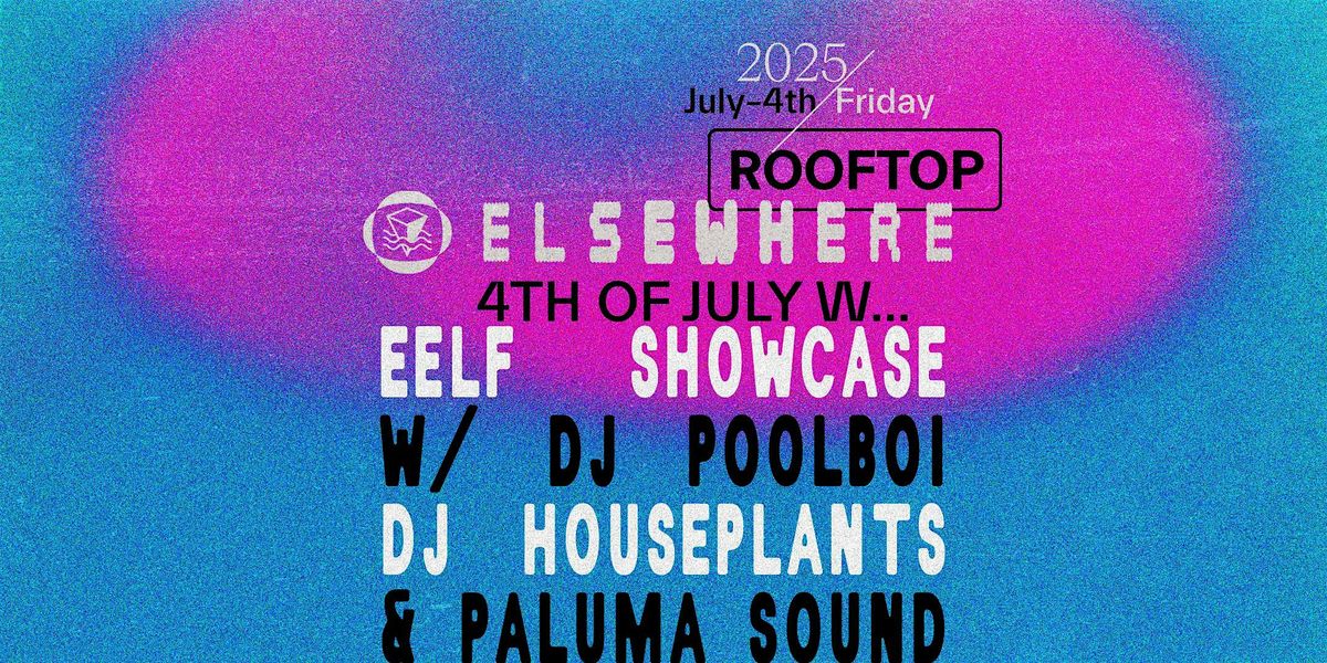 Elsewhere 4th of July: EELF Showcase w/ dj poolboi, DJ Houseplants + more, 4 July | Event in Brooklyn | AllEvents