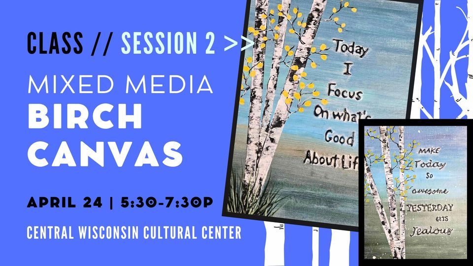 Mixed Media Birch Canvas Class with Denise Larson Session 2, Central