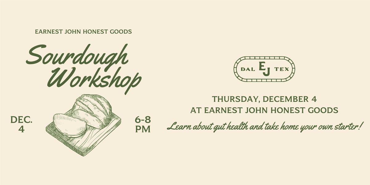 Sourdough Workshop 12/4 at Earnest John Honest Goods, Dallas, TX, 4 December | Event in Dallas | AllEvents