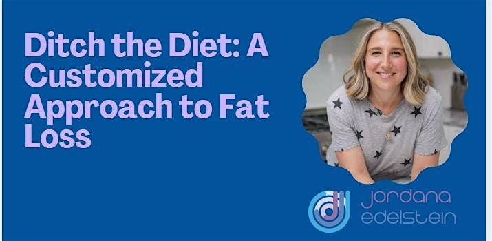 Ditch the Diet: A Customized Approach to Fat Loss with Jordana Edelstein, 9 October | Event in Springfield
