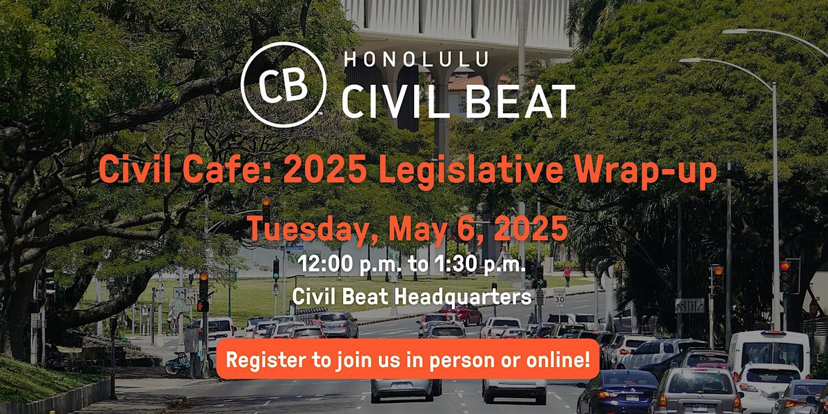 Civil Cafe:  2025 Legislative Wrap-up | Event in Honolulu | AllEvents
