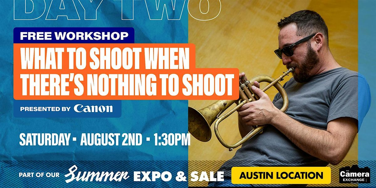 What to Shoot When There’s Nothing to Shoot with Canon, 2 August | Event in Austin | AllEvents