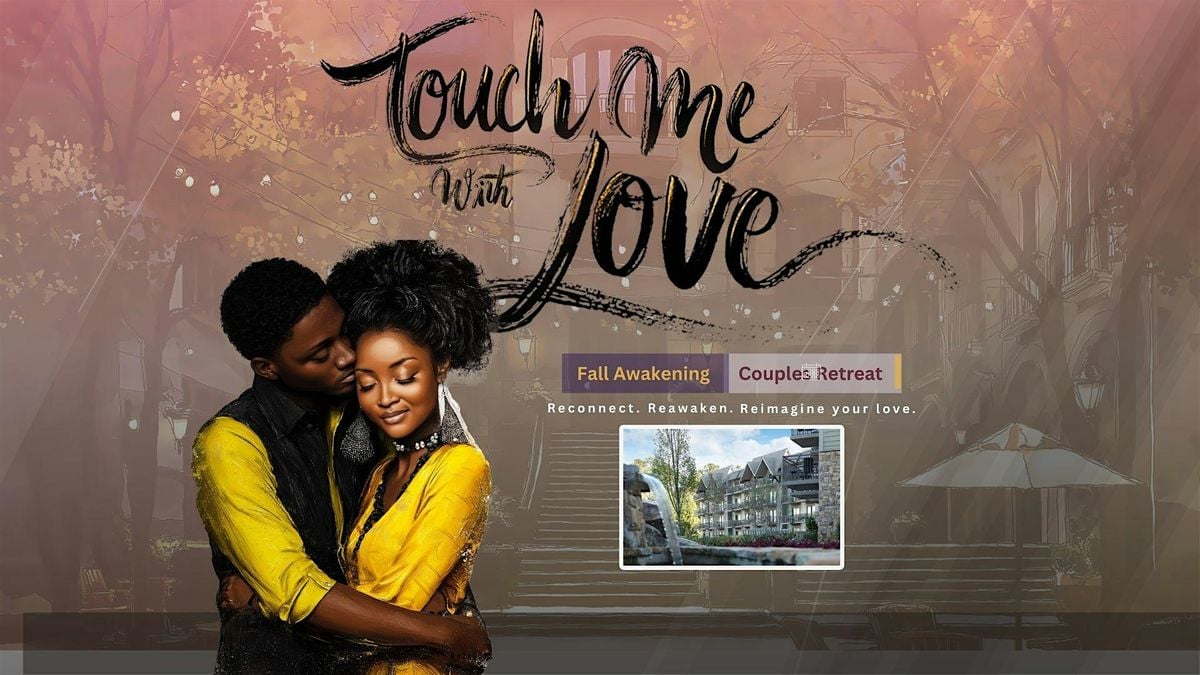 Touch Me With Love Fall Awakening Couples Retreat, 18 October | Event in Pine Mountain | AllEvents