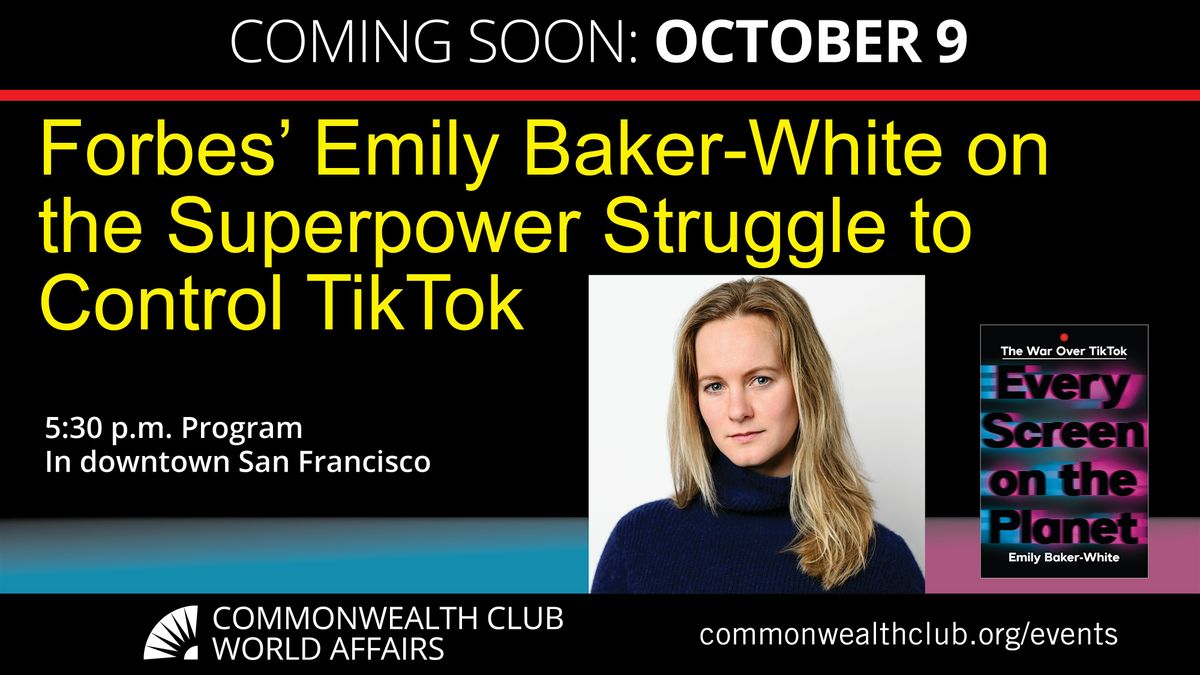 Forbes’ Emily Baker-White on the Superpower Struggle to Control TikTok, 9 October | Event in San Francisco