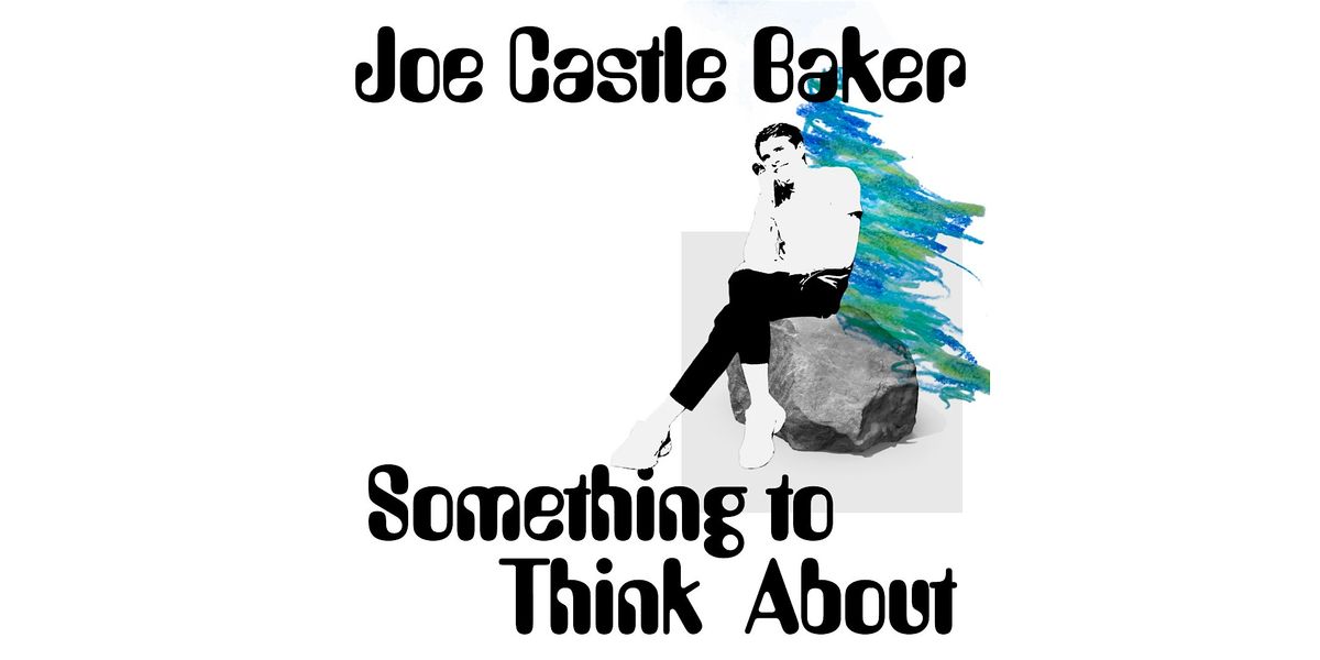 Joe Castle Baker: SOMETHING TO THINK ABOUT, 24 July | Event in Brooklyn | AllEvents