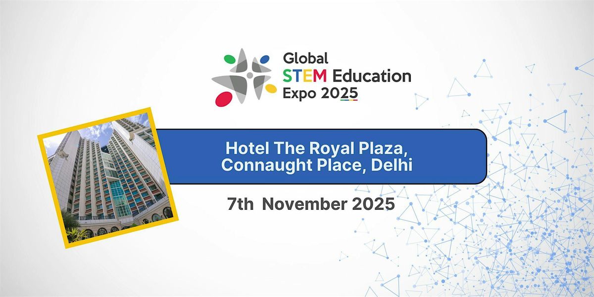 Global STEM Education Expo 2025 - Delhi