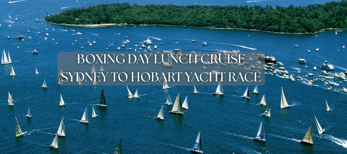 Boxing Day Lunch Cruise | All inclusive | Sydney to Hobart Yacht Race, 26 December | Event in The Rocks | AllEvents
