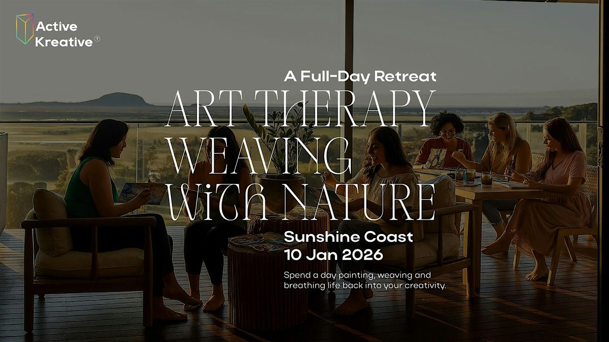 The Art Therapy One Day Retreat - Weaving with Nature - Sunshine Coast, 10 January | Event in Valdora | AllEvents
