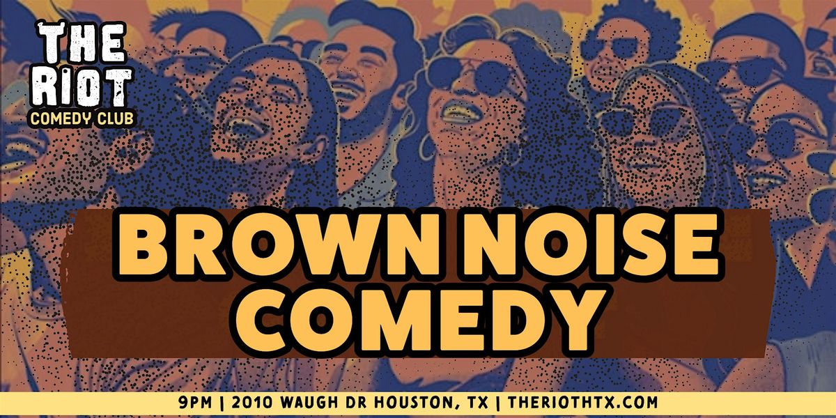 The Riot Comedy Club presents "Brown Noise" - A Kinda Brown Comedy Show, 19 October | Event in Houston